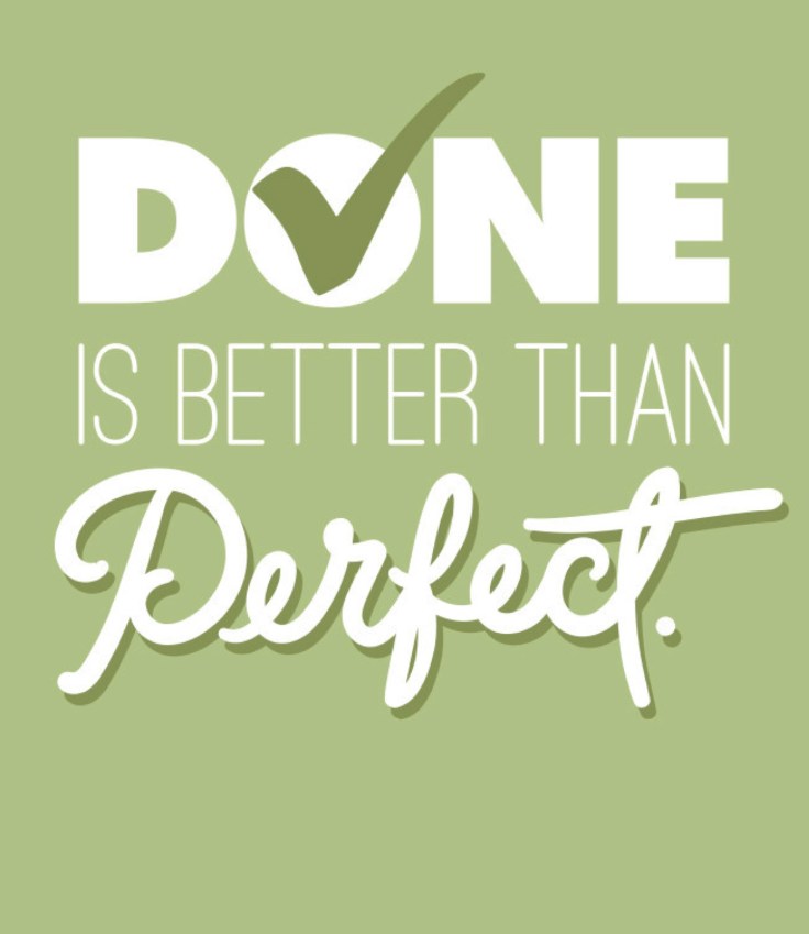 Siempre termina las cosas porque los resultados verdaderos son objetivos la perfección no.